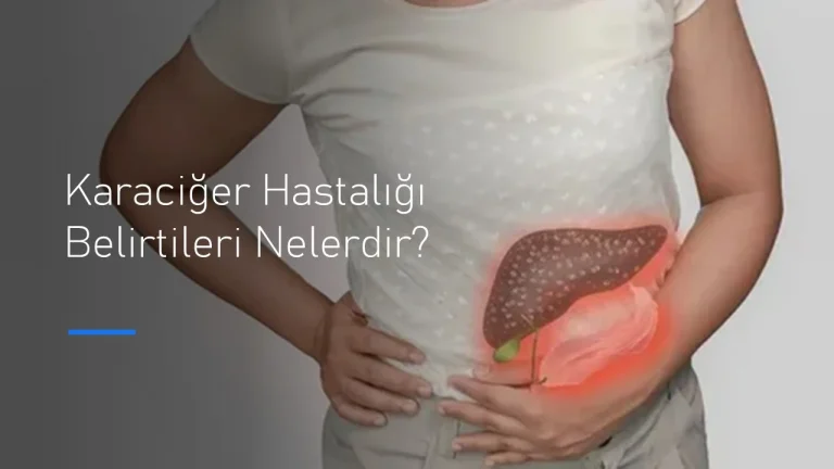 Karaciğer Hastalığı belirtileri nelerdir