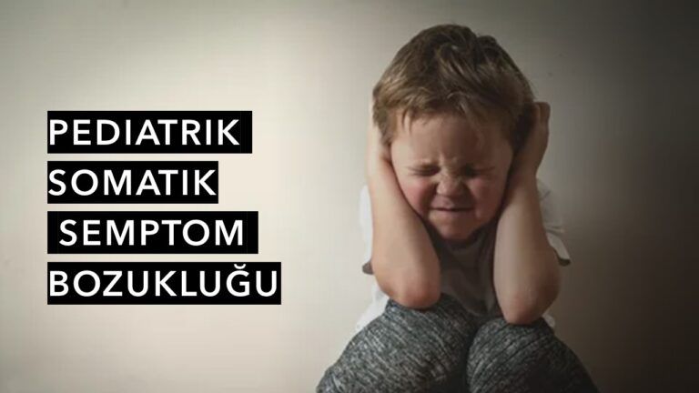 Pediatrik Somatik Semptom Bozukluğu