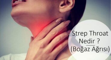 Strep Throat Nedir (Boğaz Ağrısı)?