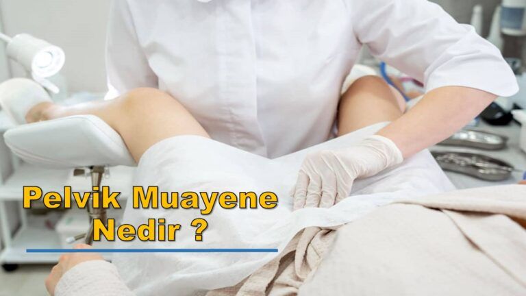 Pelvik Muayene Nedir ?